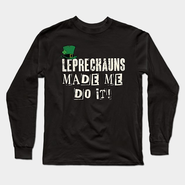 Leprechauns Made Me Do It! Funny St Patricks Day Long Sleeve T-Shirt by Depot33